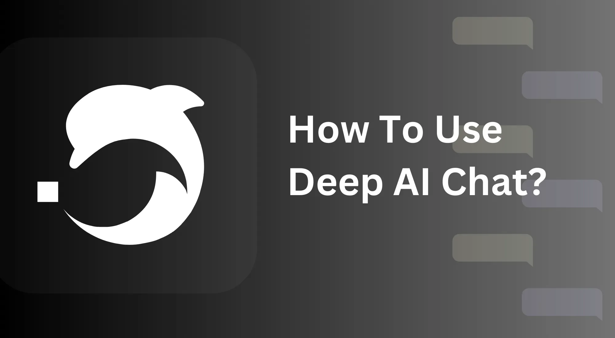 How To Use Deep AI Chat Effectively?